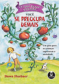 Capa do livro O que fazer quando você se preocupa demais – um guia para as crianças superarem a ansiedade