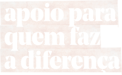 apoio para quem faz a diferença