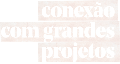 conexão com grandes projetos
