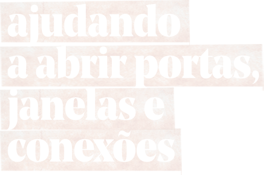 ajudando a abrir portas, janelas e conexões